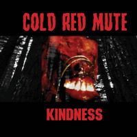 Kindness  by Cold Red Mute