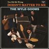 You Did Me Wrong / Doesn't Matter To Me: The Wyld Gooms 