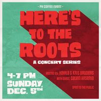Here's to the Roots: A Concert Series