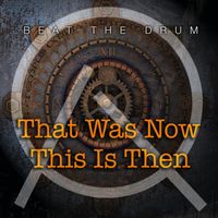 That Was Now, This Is Then by Beat The Drum