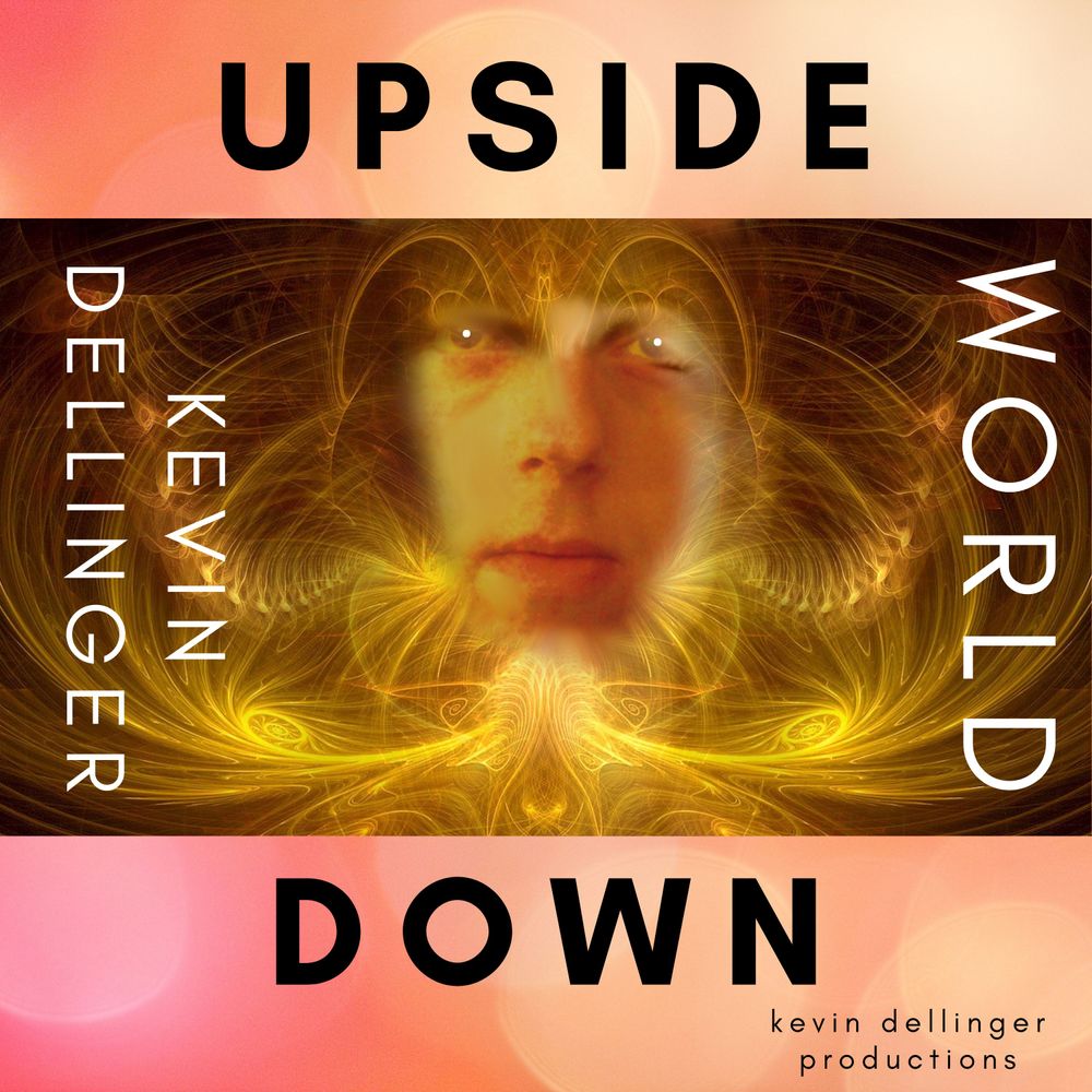 Upside Down World by Kevin Dellinger