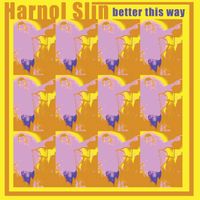 Better This Way by Harnol Slin