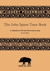 JIGGERY POKERWORK - The John Spiers Tune Book (Physical copy)