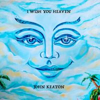 I Wish You Heaven by John Keaton