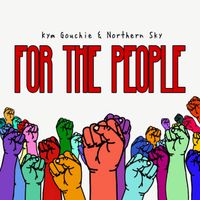 For the People by Kym Gouchie & Northern Sky