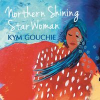 Northern Shining Star Woman by Kym Gouchie
