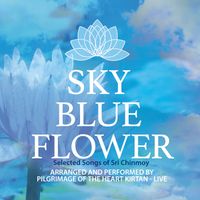 Sky Blue Flower  by Pilgrimage of the Heart Kirtan 