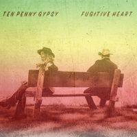 Fugitive Heart by Ten Penny Gypsy