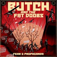 Fear and Propaganda by Butch and the Fat Doobs