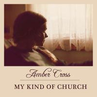 My Kind Of Church by Amber Cross