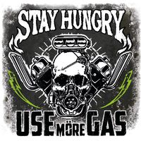 Stay Hungry by Use Möre Gas