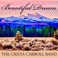 Beautiful Dream by The Crista Carroll Band