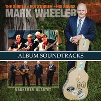 Mark Wheeler- The Singer, His Stories, His Songs- Performance Tracks by Marksmen Qt