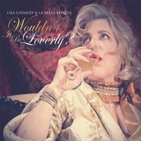 Wouldn't It Be Loverly? by Lisa Lindsley & La Belle Epoque