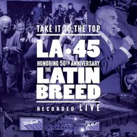 Take It To The Top!: LIVE Tribute to The Latin Breed by LA•45