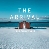 The Arrival  by Shiloh Hawkins
