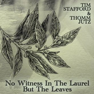 Click to stream "No Witness In The Laurel But The Leaves"