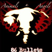 Animals and Angels (COLLECTORS EDITION, ONLY A FEW REMAIN !) by 86 Bullets