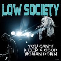 YOU CAN'T KEEP A GOOD WOMAN DOWN by Low Society