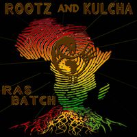 Rootz and Kulcha by Ras Batch