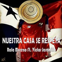 Nuestra casa se respeta by Rafa Moreno Ft. Victor Jaramillo