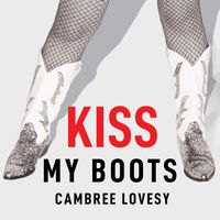 KISS MY BOOTS by Cambree Lovesy