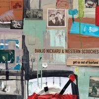 GET US OUT OF FEARLAND by Banjo Nickaru & Western Scooches