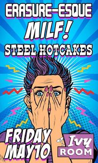 Steel Hotcakes at Ivy Room with MILF! and Erasure-Esque