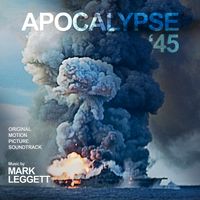 Apocalypse 45' (Original Motion Picture Soundtrack) by Mark Leggett