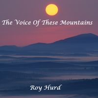 The Voice Of These Mountains by Roy Hurd