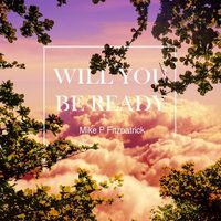 Will You Be Ready by Mike P Fitzpatrick
