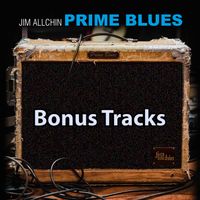 Prime Blues Bonus Tracks + Liner Notes by Jim Allchin