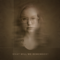 What Will We Remember? by Alyssa Tess