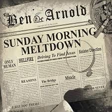 Ben Arnold-Sunday Morning Meltdown
