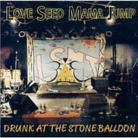 Drunk At The Stone Balloon by Love Seed Mama Jump