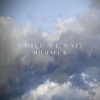While We Wait by Michael e