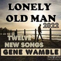 LONELY OLD MAN by BMI SONGWRITER GENE WAMBLE