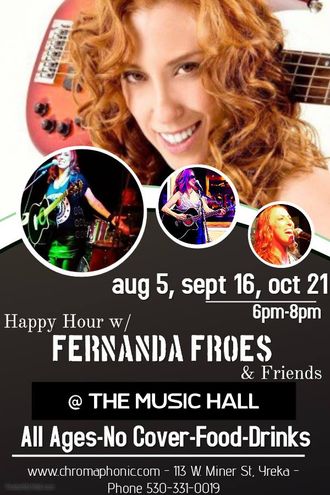 Fernanda Froes (Fernanda Froes-Pruett)<br> Event: “Happy Hour with Fernanda Froes (Fernanda Froes-Pruett) & Friends”<br> Venue: The Music Hall<br> Location: Yreka, California<br> Dates: August 5, September 16 and October 21, 2016<br> <br><br>