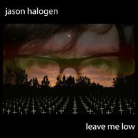 Leave Me Low by Jason Halogen
