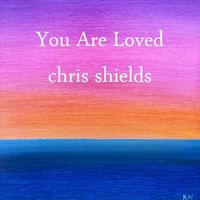 You Are Loved by Chris Shields