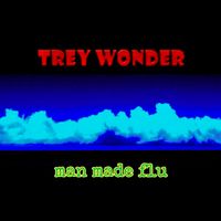 Man made flu by Trey Wonder