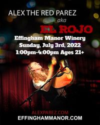 Alex The Red Parez aka El Rojo Live! At Effingham Manor Winery in Nokesillve, VA! Sunday! July 3rd, 2022, 1:00pm-4:00pm! Ages 21+ alexparez.com