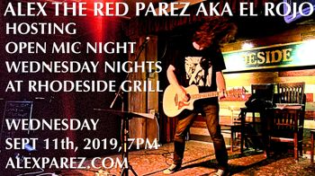 Alex The Red Parez aka El Rojo Hosting Open Mic Night Wednesday Nights at Rhodeside Grill Wednesday, September 11th, 2019, 7pm www.alexparez.com
