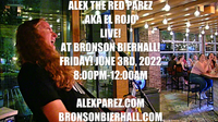 Alex The Red Parez aka El Rojo Returns to Bronson Bierhall in Arlington, VA! Friday! June 3rd, 2022 8pm-12am! alexparez.com