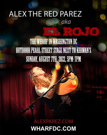 www.alexparez.com Alex The Red Parez aka El Rojo Returns to The Wharf in Washington, DC! Performing at the Outdoor Pearl Street Stage next to Kirwan's! Sunday, August 7th, 2022 5:00pm-7:00pm
