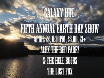 Alex The Red Parez and The Hell Rojos and The Lost Fox Fifth Annual Earth Day Show at Galaxy Hut - Earth Day 2018, April 22nd, 2018, 8:30pm

