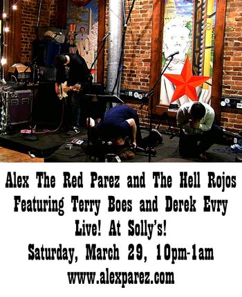 Alex The Red Parez and The Hell Rojos Featuring Terry Boes and Derek Evry Live! At Solly's! Friday, March 29th, 2019, 10pm-1am! www.alexparez.com
