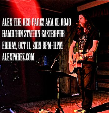 Alex The Red Parez aka El Rojo Returns to Hamilton Station Gastropub Friday, October 11th, 2019, 8pm-11pm alexparez.com
