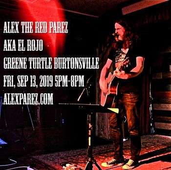 Alex The Red Parez aka El Rojo Live! At The Greene Turtle Burtonsville, MD! Friday, September 13th, 2019, 5pm-8pm! www.alexparez.com
