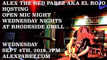 Alex The Red Parez aka El Rojo Hosting Open Mic Night Wednesday Nights at Rhodeside Grill Wednesday, September 4th, 2019, 7pm www.alexparez.com
